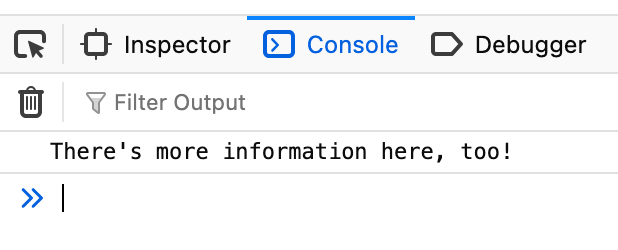 A console log: 'There's more information here, too!'